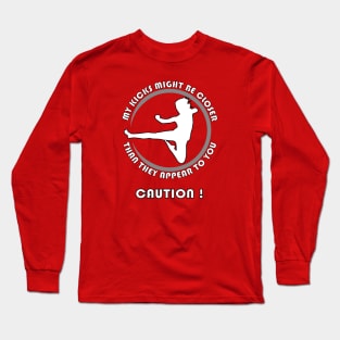 Caution! My kicks might be closer than they appear to you. Long Sleeve T-Shirt
